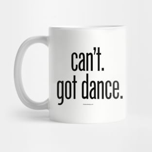 Can’t. Got Dance. - funny dance and ballet lover Mug